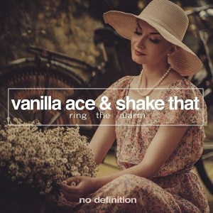 Vanilla Ace & Shake That - Ring the Alarm EP [No Definition]
