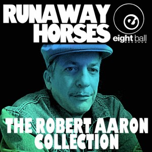 Various Artists - Runaway Horses The Robert Aaron Collection [Eightball Records Digital]