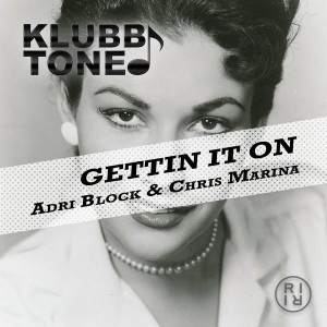 Adri Block & Chris Marina - Gettin It On [KLUBBTONE]