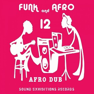 Afro Dub - Funk & Afro, Pt. 12 [Sound-Exhibitions-Records]