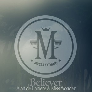 Alan De Laniere & Miss Wonder - Believer (The Remixes) [Mycrazything Records]