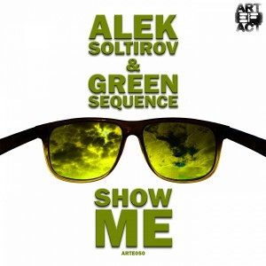 Alek Soltirov & Green Sequence - Show Me [Artefact Records]