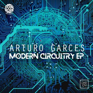 Arturo Garces - Modern Circuitry EP [Doin Work Records]