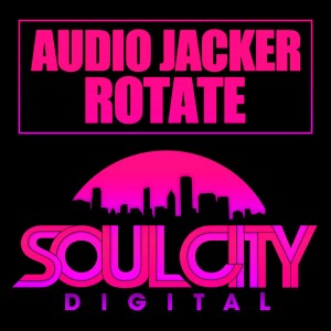 Audio Jacker - Rotate [Soul City Digital]