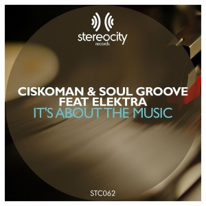 Ciskoman & Soul Groove feat.Elektra - It's About The Music [Stereocity]