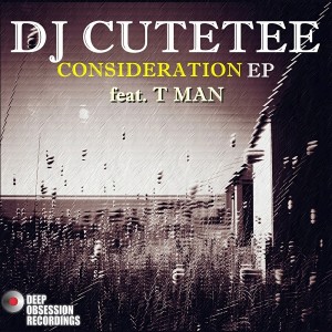 DJ Cutetee feat. T. Man - Consideration EP [Deep Obsession Recordings]