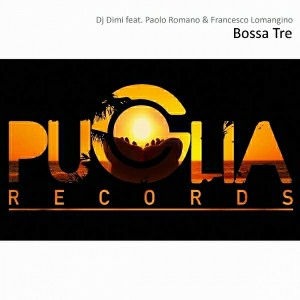DJ Dimi feat. Paolo Romano & Francesco Lomangino - Bossa Tre [Puglia Records]