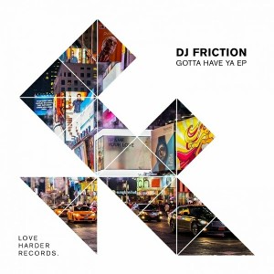 DJ Friction - Gotta Have Ya [Love Harder Records]