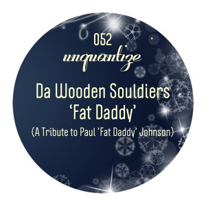 Da Wooden Souldiers - Fat Daddy [unquantize]