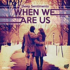 Deep Sentiments - When We Are Us - Single [Deeprebel Music]