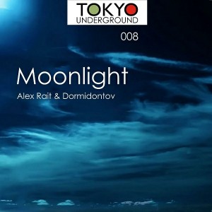 Dormidontov, Alex Rait - Alex Rait & Dormidontov - Moonlight [Tokyo Underground Records]
