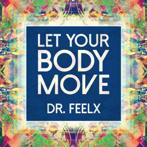 Dr. Feelx - Let Your Body Move [Smilax Records]
