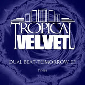 Dual Beat - Tomorrow EP [Tropical Velvet]
