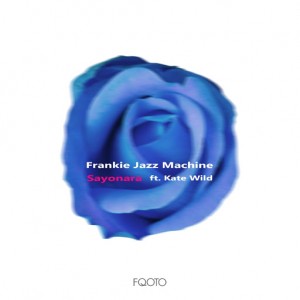 Frankie Jazz Machine feat. Kate Wild - Sayonara [FQOTO Records]