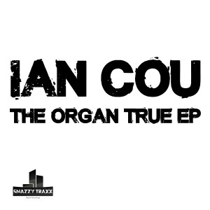 Ian Cou - The Organ True EP [Snazzy Traxx]