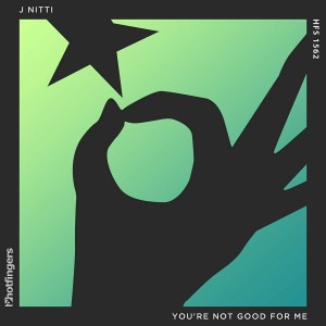 J Nitti - You're Not Good for Me [Hotfingers]