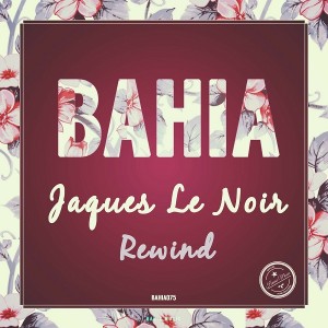 Jaques Le Noir - Rewind [Bahia Music]