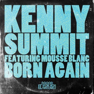 Kenny Summit - Born Again [Good For You Records]