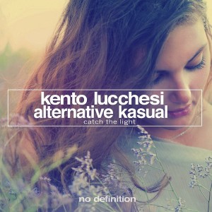 Kento Lucchesi & Alternative Kasual - Catch the Light [No Definition]