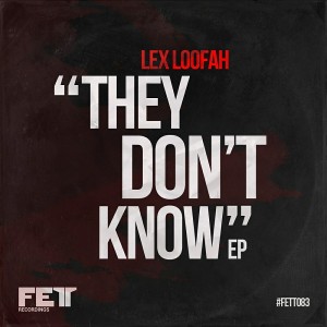 Lex Loofah - They Don't Know EP [Fett Recordings]