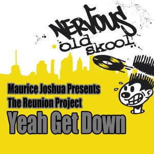 Maurice Joshua, The Reunion Project - Yeah Get Down [Nervous Old Skool]