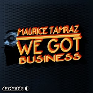 Maurice Tamraz - We Got Business [Dark Side Records]