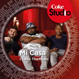 Mi Casa - I Love the Music (Coke Studio South Africa Season 1) [Good Noise Productions]