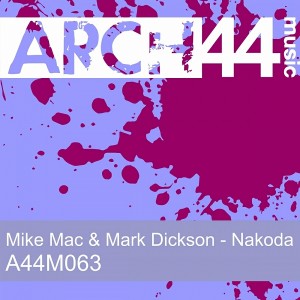 Mike Mac & Mark Dickson - Nakoda EP [Arch44 Music]