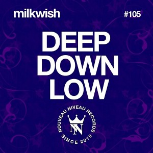 Milkwish - Deep Down Low [Nouveau Niveau Records]