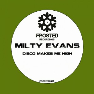 Milty Evans - Disco Makes Me High [Frosted Recordings]
