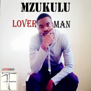 Mzukulu - Loverman [Freetone Entertainment]