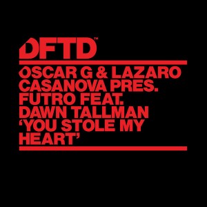 Oscar G & Lazaro Casanova present Futro feat. Dawn Tallman - You Stole My Heart [DFTD]