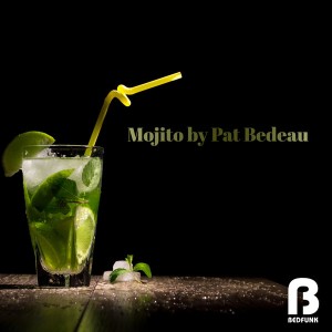 Pat Bedeau - Mojito [Bedfunk]