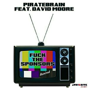 Piratebrain feat. David Moore - Fuck the Sponsors Remixed [AudioBite Soulful]