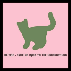 Re-Tide - Take Me Back to the Underground [Cut Rec]