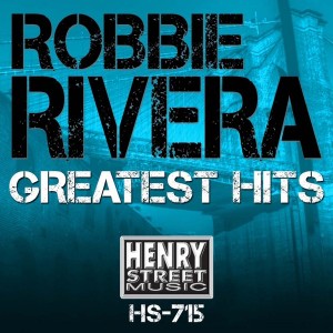 Robbie Rivera - Greatest Hits [Henry Street Music]