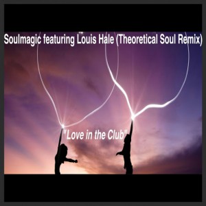 Soulmagic feat. Louis Hale - Love In The Club (Theoretical Soul Remix) [Theoretical Soul Recordings]