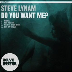 Steve Lynam - Do You Want Me- [Delve Deeper Recordings]