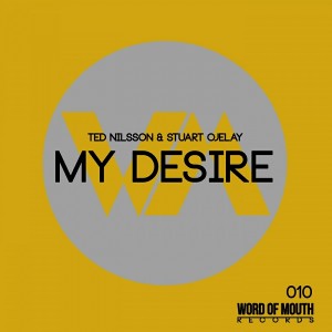 Ted Nilsson & Stuart Ojelay - My Desire [Word of Mouth Records]