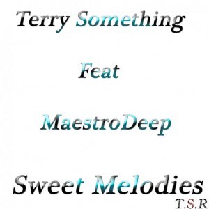 Terry Something & MaestroDeep - Sweet Melodies [Terry Something Records]