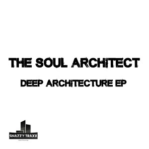 The Soul Architect - Deep Architecture EP [Snazzy Traxx]