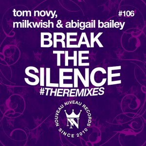 Tom Novy, Milkwish & Abigail Bailey - Break the Silence (The Remixes) [Nouveau Niveau Records]