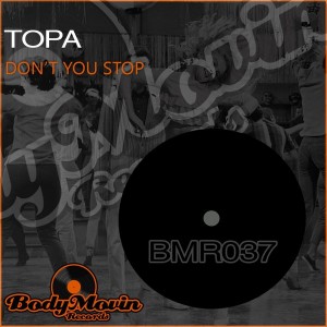 Topa - Don't You Stop [Body Movin Records]