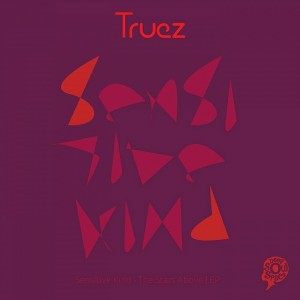 Truez - Sensitive Kind - The Stars Above EP [Deep Soul Space]