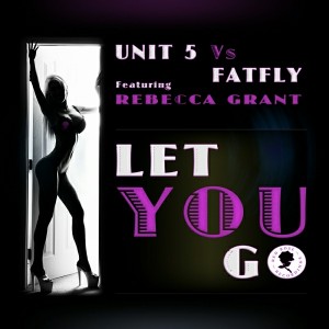 Unit 5 vs Fatfly feat. Rebecca Grant - Let You Go [Red Rose Recordings]