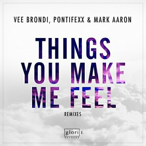 Vee Brondi, Pontifexx & Mark Aaron - Things You Make Me Feel (Remixes) [Glorie Records]