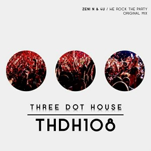 Zeni N & 4U - We Rock The Party [Three Dot House]