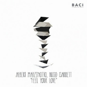 Albert Marzinotto & Hugo Garrett - Feel Your Love [Baci Recordings]