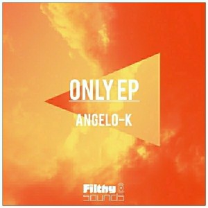 Angelo-K - Only EP [Filthy Sounds]