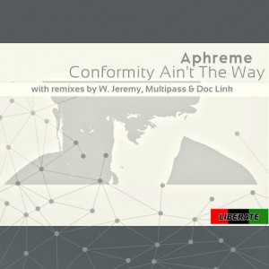 Aphreme - Comformity Ain't The Way [Liberate]